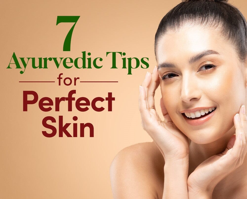 7 Ayurvedic Tips For Perfect Skin