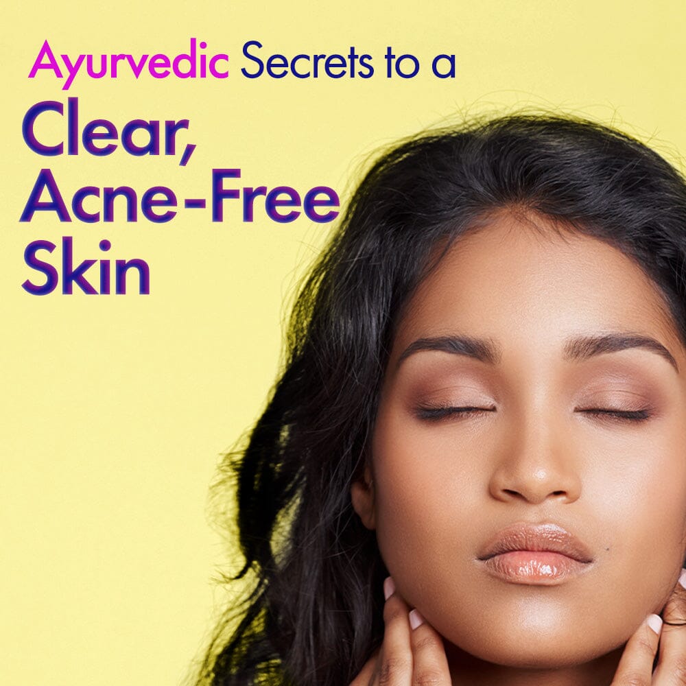 Ayurvedic Secrets to a Clear Acne Free Skin