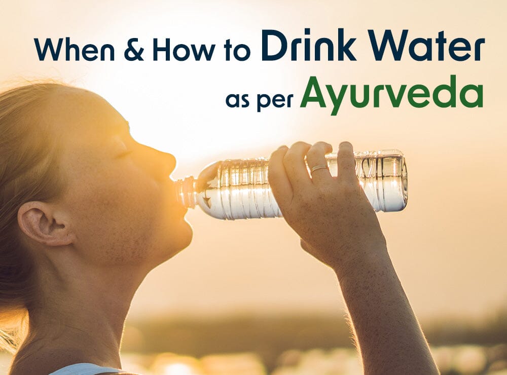 When And How To Drink Water As Per Ayurveda The Ayurveda Experience India 8109